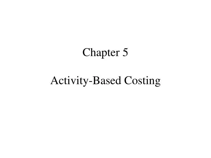 chapter 5 activity based costing