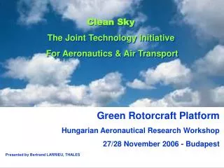 Green Rotorcraft Platform Hungarian Aeronautical Research Workshop 27/28 November 2006 - Budapest