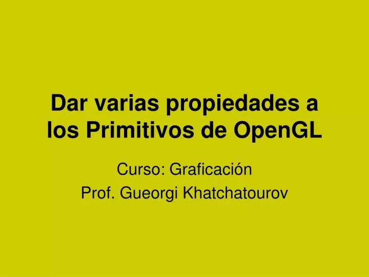 dar varias propiedades a los primitivos de opengl