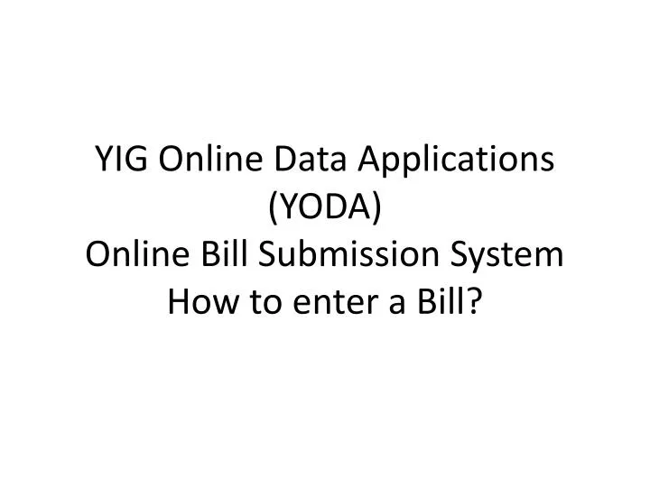 yig online data applications yoda online bill submission system how to enter a bill