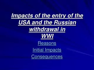 Impacts of the entry of the USA and the Russian withdrawal in WWI