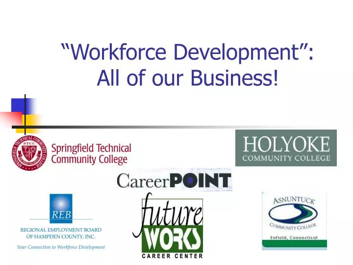 workforce development all of our business