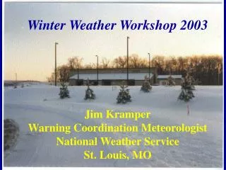 Jim Kramper Warning Coordination Meteorologist National Weather Service St. Louis, MO