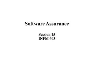 Software Assurance Session 15 INFM 603