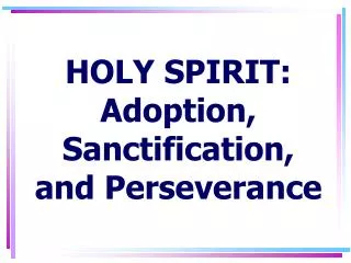 HOLY SPIRIT: Adoption, Sanctification, and Perseverance