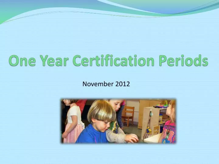 one year certification periods