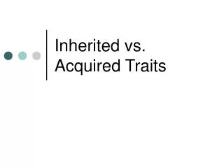 Inherited vs. Acquired Traits