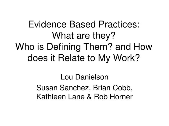 evidence based practices what are they who is defining them and how does it relate to my work