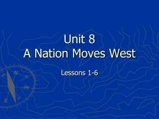 Unit 8 A Nation Moves West