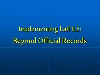 implementing halfile beyond official records