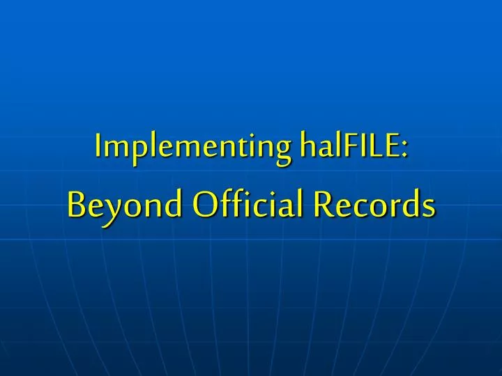 implementing halfile beyond official records