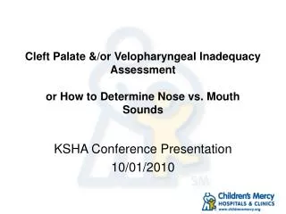 Cleft Palate &amp;/or Velopharyngeal Inadequacy Assessment or How to Determine Nose vs. Mouth Sounds