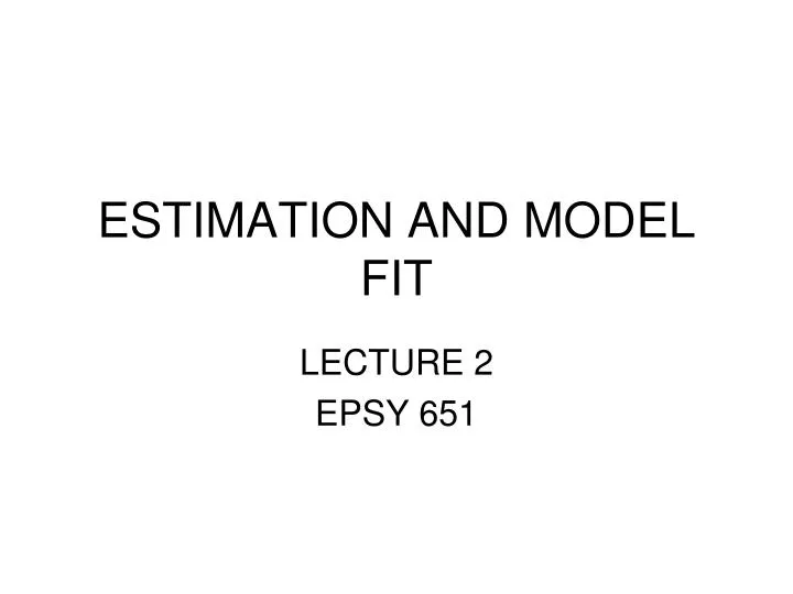 estimation and model fit