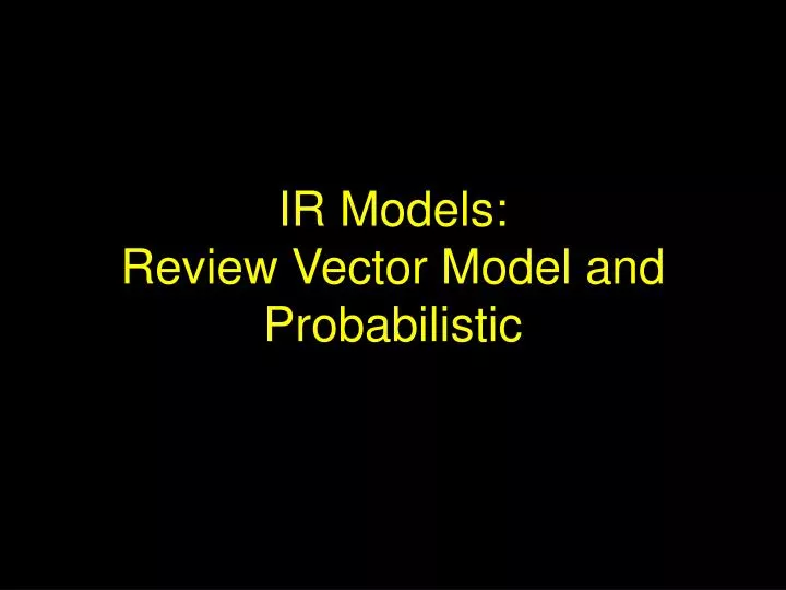 ir models review vector model and probabilistic