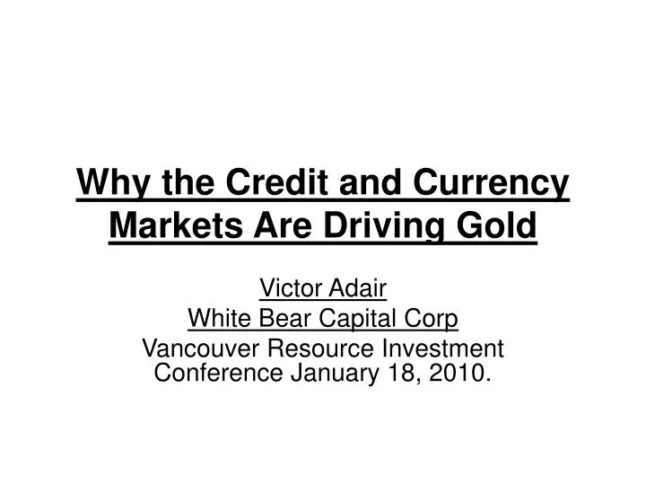 why the credit and currency markets are driving gold