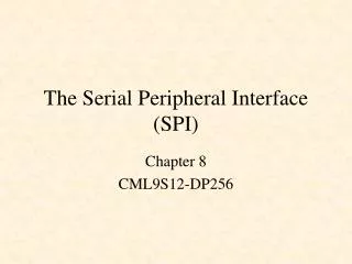 The Serial Peripheral Interface (SPI)