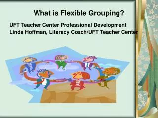 What is Flexible Grouping? UFT Teacher Center Professional Development