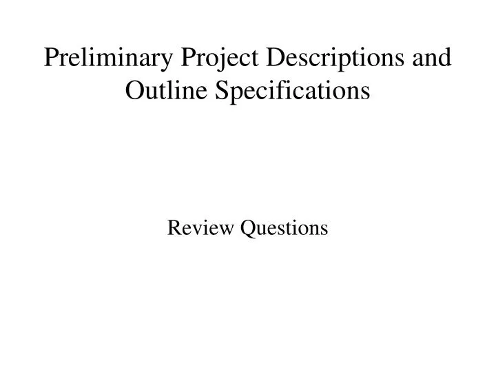 preliminary project descriptions and outline specifications