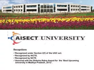 Recognitions Recognized under Section 2(f) of the UGC act. Recognized by AICTE.