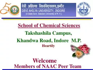 School of Chemical Sciences Takshashila Campus, Khandwa Road, Indore M.P. Heartily