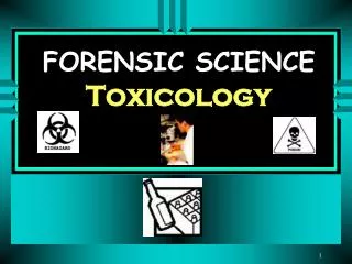 FORENSIC SCIENCE Toxicology