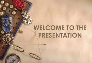 WELCOME TO THE PRESENTATION