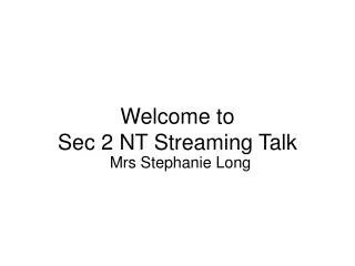 Welcome to Sec 2 NT Streaming Talk