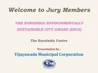 Welcome to Jury Members THE EUROINDIA ENVIRONMENTALLY SUSTAINABLE CITY AWARD (ESCA)