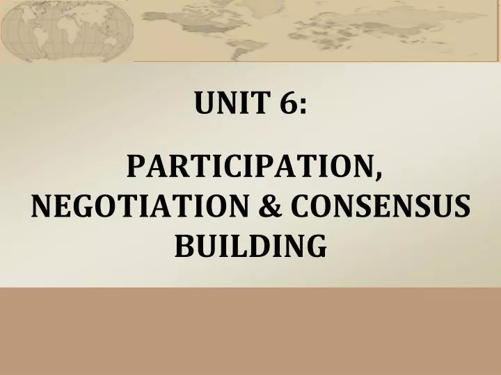 unit 6 participation negotiation consensus building