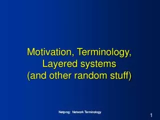 Motivation, Terminology, Layered systems (and other random stuff)