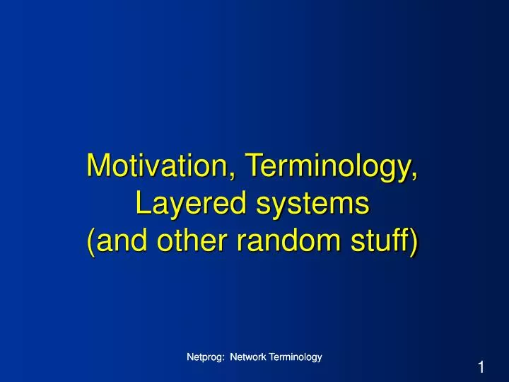 motivation terminology layered systems and other random stuff
