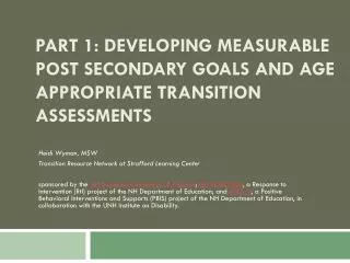 Part 1: Developing Measurable Post Secondary Goals and Age Appropriate Transition Assessments