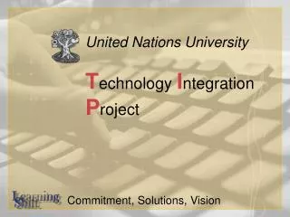 United Nations University T echnology I ntegration P roject