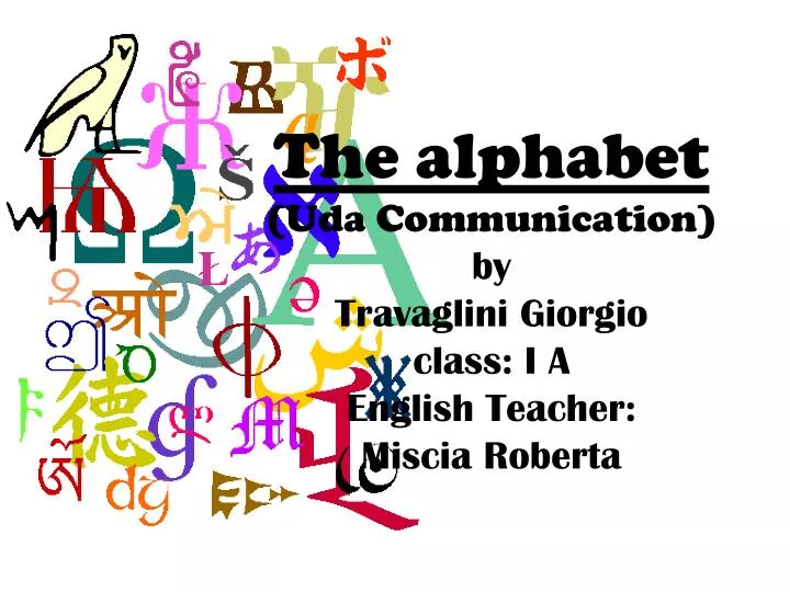 the alphabet uda communication by travaglini giorgio class i a english teacher miscia roberta