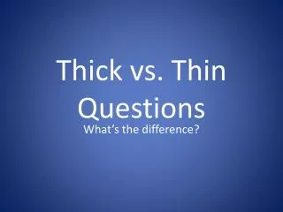 Thick vs. Thin Questions