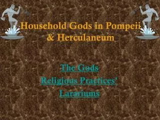 Household Gods in Pompeii &amp; Herculaneum