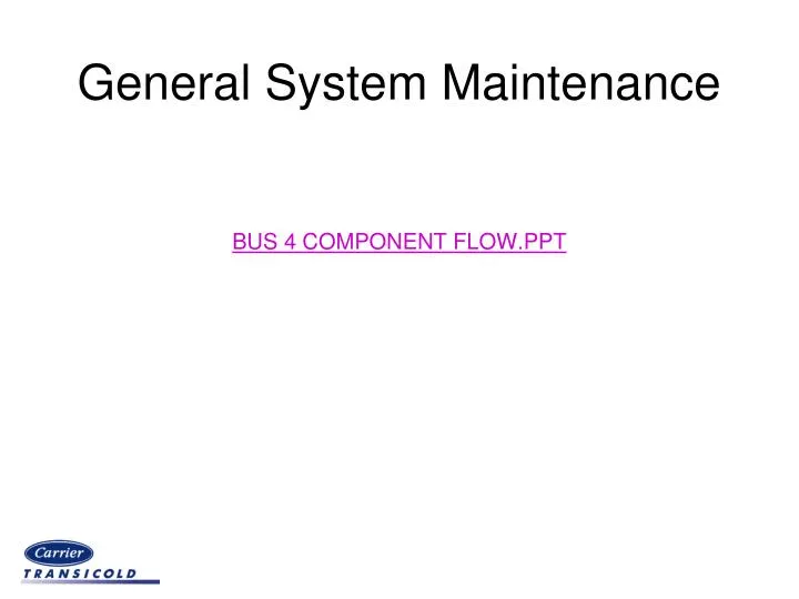 general system maintenance bus 4 component flow ppt