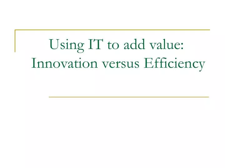using it to add value innovation versus efficiency