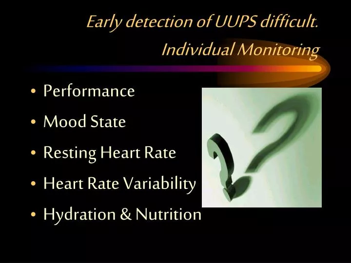 early detection of uups difficult individual monitoring