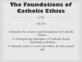 The Foundations of Catholic Ethics