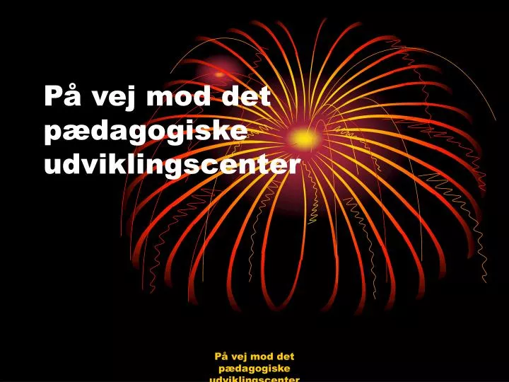 p vej mod det p dagogiske udviklingscenter