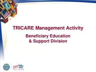 TRICARE Management Activity Beneficiary Education &amp; Support Division