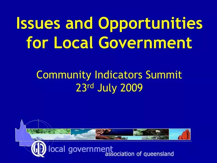 issues and opportunities for local government community indicators summit 23 rd july 2009