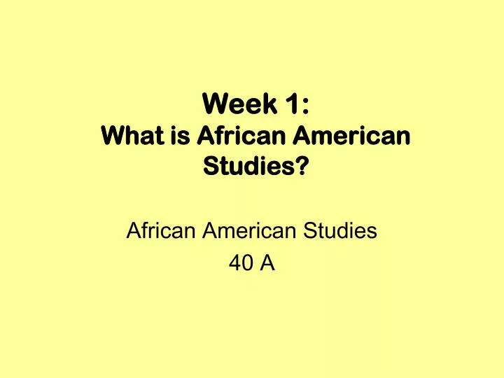 week 1 what is african american studies