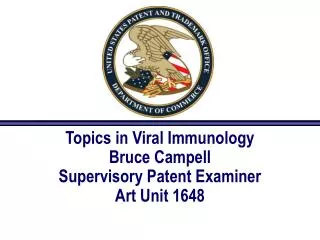 Topics in Viral Immunology Bruce Campell Supervisory Patent Examiner Art Unit 1648