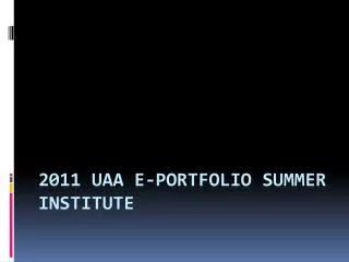 2011 UAA e-portfolio Summer institute