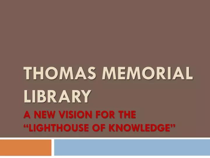 thomas memorial library a new vision for the lighthouse of knowledge