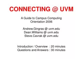 A Guide to Campus Computing Orientation 2006 Andrew.Gingras @ uvm Dean.Williams @ uvm