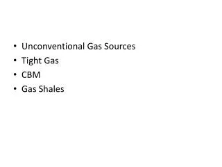 Unconventional Gas Sources Tight Gas CBM Gas Shales