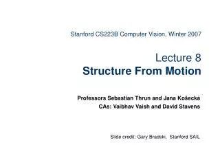 Stanford CS223B Computer Vision, Winter 2007 Lecture 8 Structure From Motion